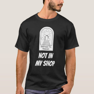 Stairway to Heaven - Not In My Shop T-Shirt