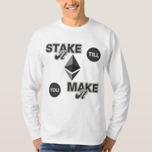 Stake It Till You Make It™ Ethereum Crypto Hustle T-Shirt
