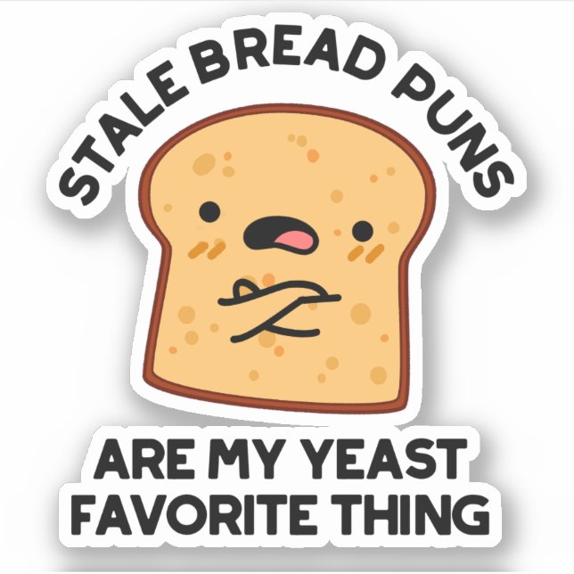 Stale Bread Puns Are My Yeast Favourite Thing (Front)