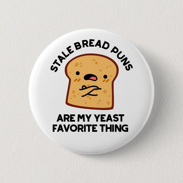 Stale Bread Puns Are My Yeast Favourite Thing 2 Inch Round Button (Front)