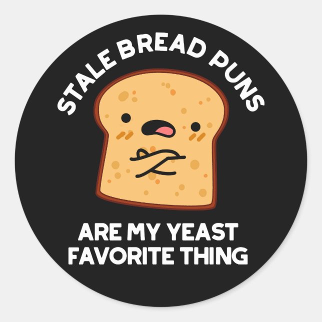 Stale Bread Puns Are My Yeast Favourite Thing Classic Round Sticker (Front)