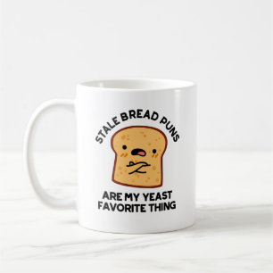 Stale Bread Puns Are My Yeast Favourite Thing Coffee Mug