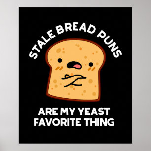 Stale Bread Puns Are My Yeast Favourite Thing Poster