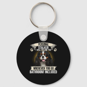 Stalker I Will Follow You Cavalier King Charles Keychain