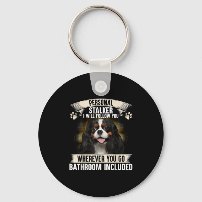 Stalker I Will Follow You Cavalier King Charles  Keychain (Front)