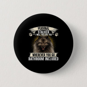 Stalker I Will Follow You Keeshond Lovers  2 Inch Round Button
