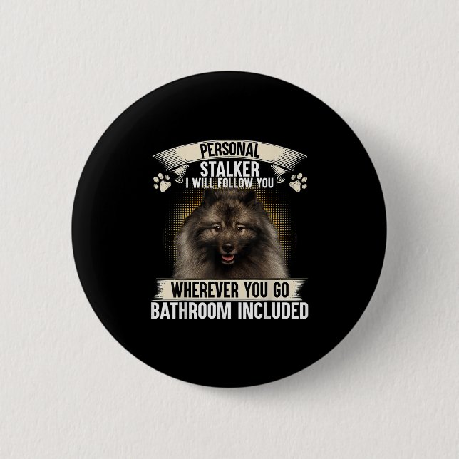 Stalker I Will Follow You Keeshond Lovers  2 Inch Round Button (Front)