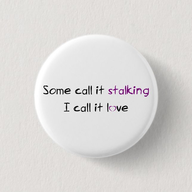Stalking or Love? 1 Inch Round Button (Front)