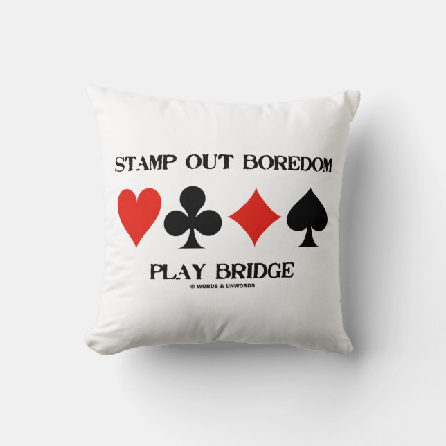 Stamp Out Boredom Play Bridge Four Card Suits Throw Pillow (Front)