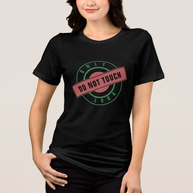Stamp Text Only Look Do Not Touch Your Funny Gift Tri-Blend Shirt (Front)