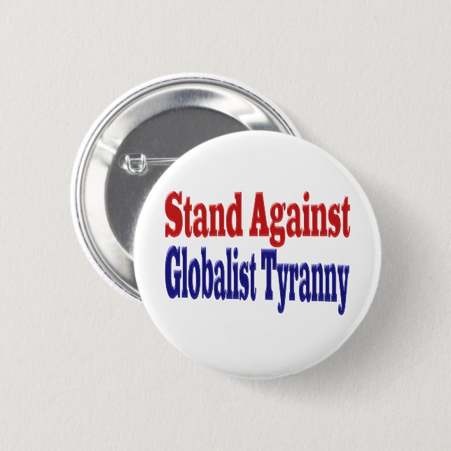 Stand Against Globalist Tyranny 2 Inch Round Button (Front & Back)