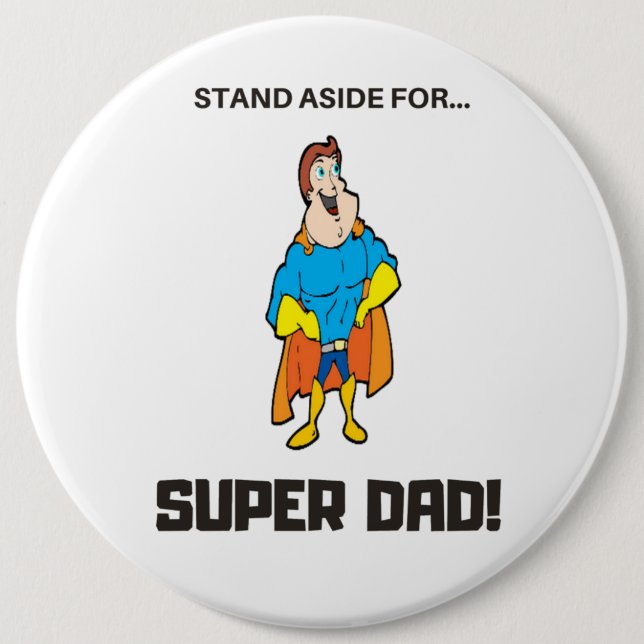 Stand Aside For Super Dad 6 Inch Round Button (Front)