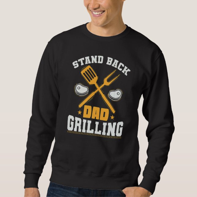 Stand Back Dad Grilling Grilling Or Cooking  1 Sweatshirt (Front)