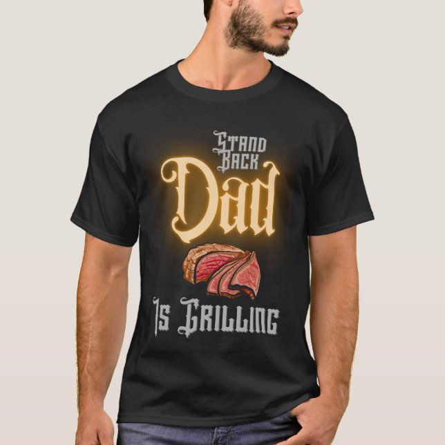 Stand Back Dad Is Grilling Funny BBQ Smoking Meat T-Shirt (Front)