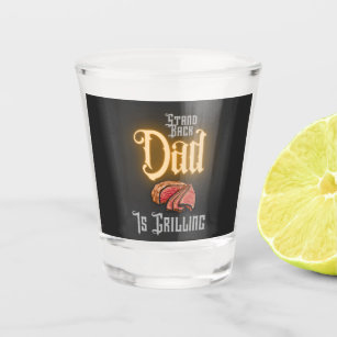 Stand Back Dad Is Grilling Grill Quote For Summer  Shot Glass
