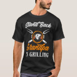 Stand Back Grandpa Is Grilling Griller Barbecue Ch T-Shirt<br><div class="desc">Stand Back Grandpa Is Grilling Griller Barbecue Chef Cook</div>