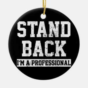 Stand Back I'm A Professional Ceramic Ornament