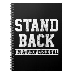 Stand Back I'm A Professional Notebook