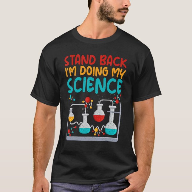 Stand back im doing my Science   Science Teacher T-Shirt (Front)