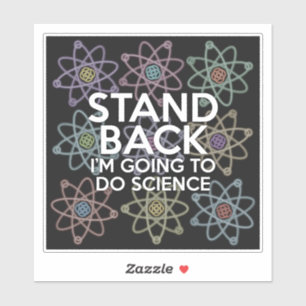 STAND BACK I'M GOING TO DO SCIENCE