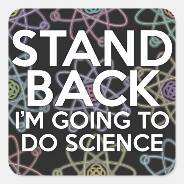 STAND BACK I'M GOING TO DO SCIENCE SQUARE STICKER (Front)