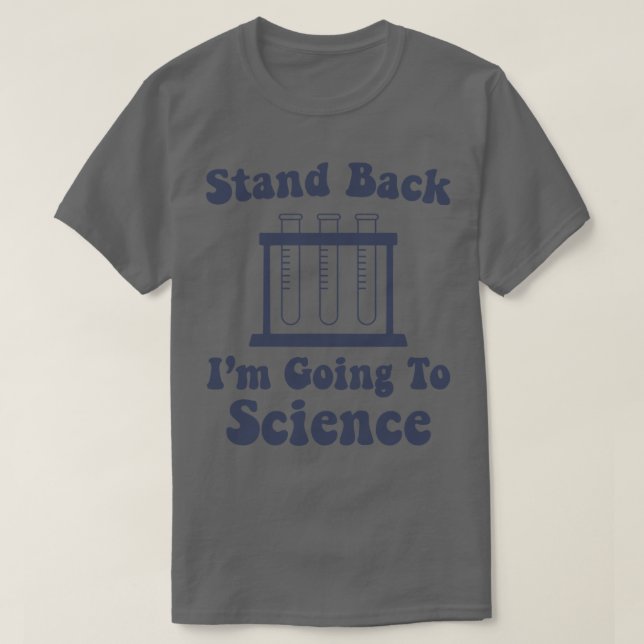 Stand Back Im going to Science Funny Science Nerd T-Shirt (Design Front)