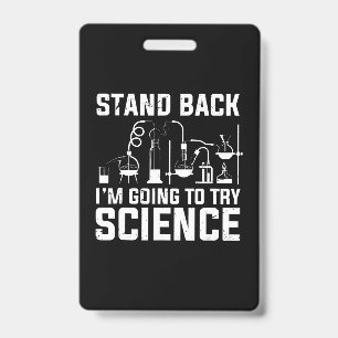 Stand Back I'm Going To Try Science Biology Gift Badge