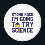 Stand Back I'm Going To Try Science Funny Geek Magnet<br><div class="desc">Stand Back. I'm Going to Try Science. Funny and sarcastic science pun design for those who love science and doing lab research and experiment. Cool and humourous quote merchandise for science teacher, scientist and students. Perfect for science geek, nerd, high school teacher, student majoring in chemistry and those who love...</div>