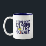 Stand Back I'm Going To Try Science Funny Geek Two-Tone Coffee Mug<br><div class="desc">Stand Back. I'm Going to Try Science. Funny and sarcastic science pun design for those who love science and doing lab research and experiment. Cool and humourous quote merchandise for science teacher, scientist and students. Perfect for science geek, nerd, high school teacher, student majoring in chemistry and those who love...</div>