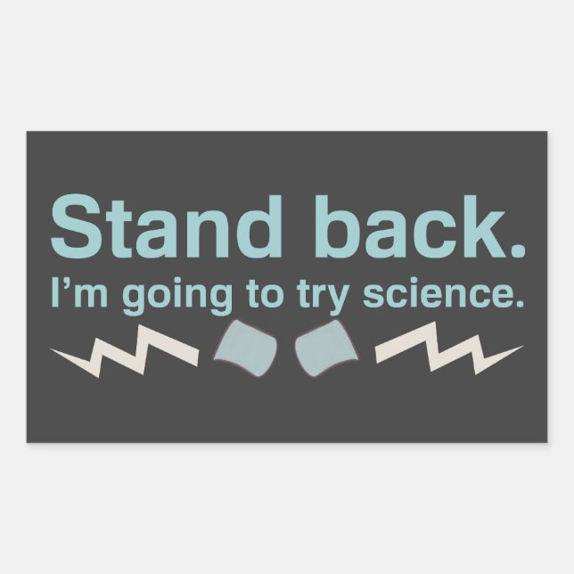 Stand back. I'm going to try science. Sticker (Front)
