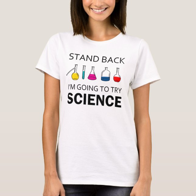 Stand Back I'm Going To Try Science T-Shirt (Front)