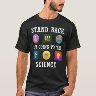 Stand Back I'm Going To Try Science T-Shirt