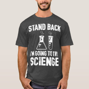 Stand back i'm going to try science T-Shirt