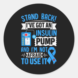 Stand Back Ive Got An Insulin Pump And Im Not Afra Classic Round Sticker