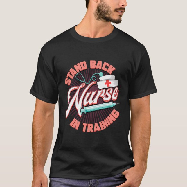 Stand Back Nurse In Training Future Nursing Studen T-Shirt (Front)