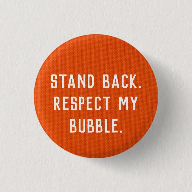 Stand Back. Respect my Bubble. button (Front)