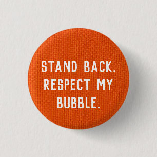 Stand Back. Respect my Bubble. button