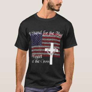 Stand for the Flag I Kneel at the Cross Patriotic T-Shirt