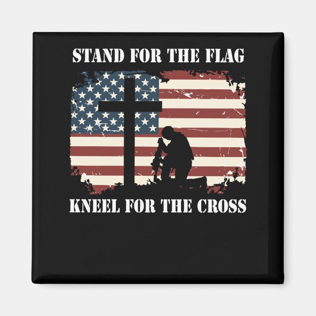 Stand For The Flag Kneel For The Cross Magnet (Front)