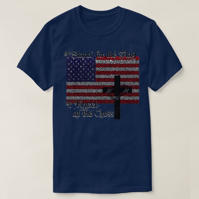 Stand for the Flag Kneel for the Cross Patriotic C T-Shirt (Design Front)