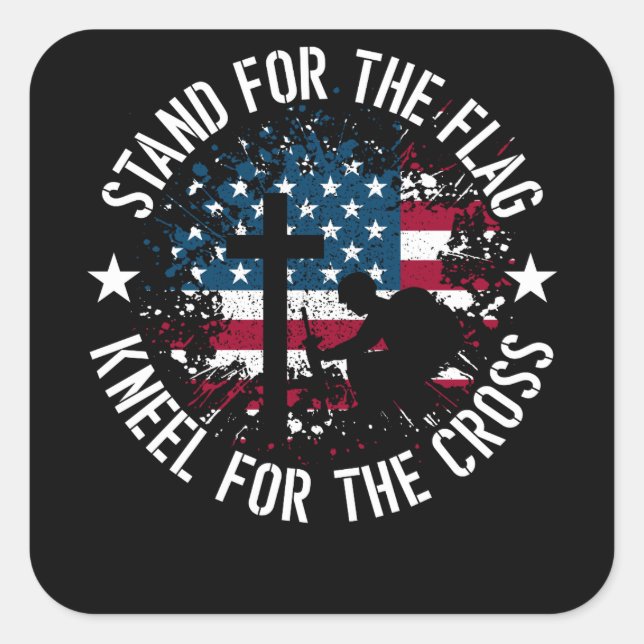 Stand For The Flag, Kneel For The Cross Patriotic Square Sticker (Front)