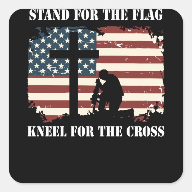Stand For The Flag Kneel For The Cross Square Sticker (Front)