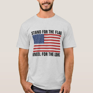 STAND FOR THE FLAG, KNEEL FOR THE LORD T-SHIRTS