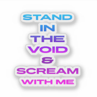 Stand in the Void & Scream With Me
