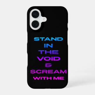 Stand in the Void & Scream With Me iPhone 16 Case