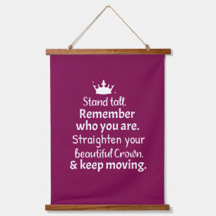 Stand tall. Straighten your crown. keep moving Hanging Tapestry