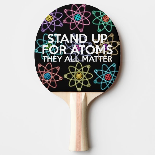 STAND UP FOR ATOMS PING PONG PADDLE (Front)