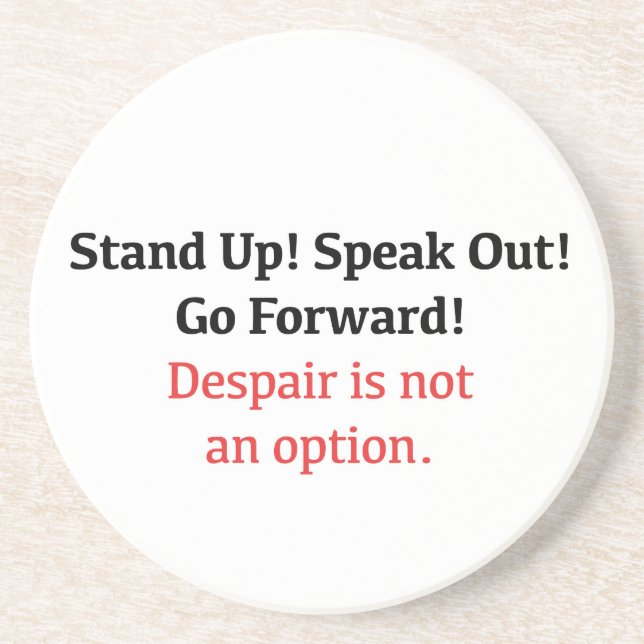 Stand Up, Speak Out, Despair is not an option Coaster (Front)