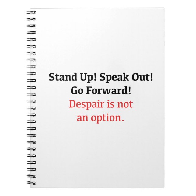 Stand Up, Speak Out, Despair is not an option Notebook (Front)