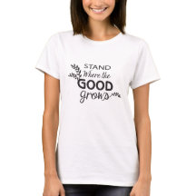 Stand Where the GOOD Grows / Women's Basic T-shirt